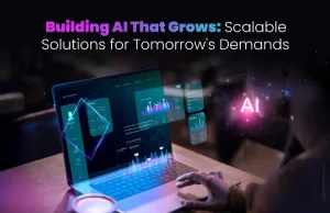 Building AI That Grows: Scalable Solutions for Tomorrow’s Demands